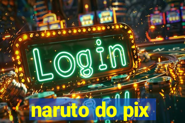 naruto do pix